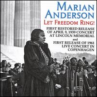 Let Freedom Ring! Live Concerts from the Lincoln Memorial 1939 and the Falkoner Centre, - Marian Anderson