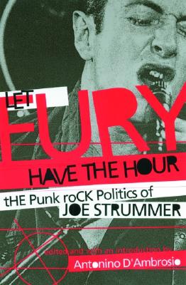 Let Fury Have the Hour: The Punk Rock Politics of Joe Strummer - D'Ambrosio, Antonino (Editor)