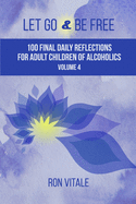 Let Go and Be Free: 100 Final Daily Reflections for Adult Children of Alcoholics