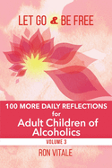 Let Go and Be Free: 100 More Daily Reflections for Adult Children of Alcoholics