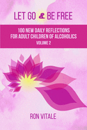 Let Go and Be Free: 100 New Daily Reflections for Adult Children of Alcoholics
