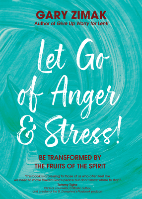 Let Go of Anger and Stress!: Be Transformed by the Fruits of the Spirit - Zimak, Gary