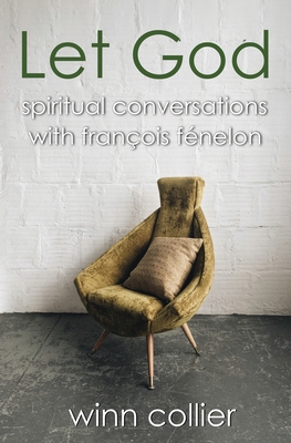 Let God: Spiritual Conversations with Francois Fenelon - Collier, Winn