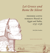 Let Greece and Rome Be Silent: Frederik Ludvig Norden's Travels in Egypt and Nubia, 17371738