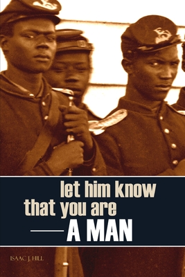 Let Him Know That You Are a Man (Annotated) - Hill, Isaac J