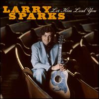 Let Him Lead You - Larry Sparks