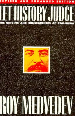 Let History Judge: The Origins and Consequences of Stalinism - Medvedev, Roy Aleksandrovich, and Shriver, George, Professor (Editor)