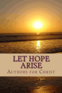 Let Hope Arise: Powerful Testimonies of Hope and Encouragement