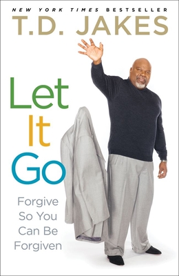 Let It Go: Forgive So You Can Be Forgiven - Jakes, T D