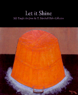 Let It Shine: Self-Taught Art from the T. Marshall Hahn Collection