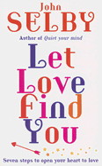 Let Love Find You: Seven Steps to Open Your Heart to Love