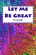 Let Me Be Great: Everyday Journal