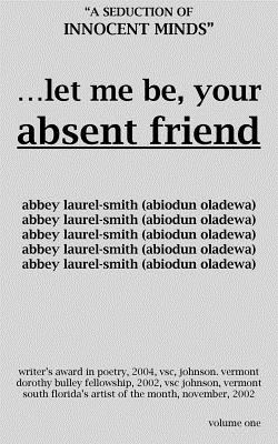 Let Me Be Your Absent Friend: A Seduction of Innocent Minds - Laurel-Smith, Abby