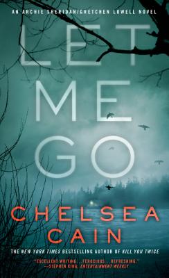 Let Me Go: An Archie Sheridan / Gretchen Lowell Novel - Cain, Chelsea