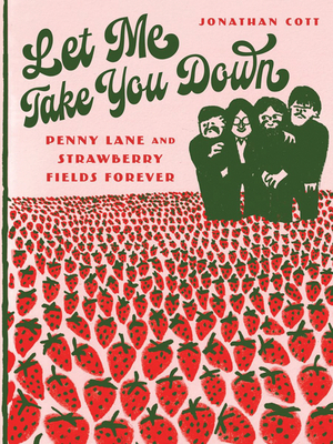 Let Me Take You Down: Penny Lane and Strawberry Fields Forever - Cott, Jonathan