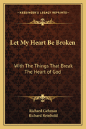 Let My Heart Be Broken: With The Things That Break The Heart of God