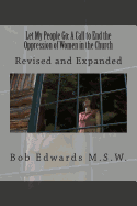 Let My People Go: A Call to End the Oppression of Women in the Church: Revised and Expanded