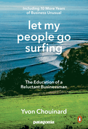 Let My People Go Surfing (the Education of a Reluctant Businessman, Including 10 More Years of Business Unusual)