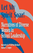 Let My Spirit Soar!: Narratives of Diverse Women in School Leadership