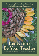 Let Nature Be Your Teacher: Integrating Nature-Based Learning in the Elementary Classroom