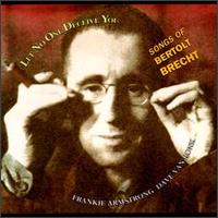 Let No One Deceive You: Songs of Bertolt Brecht - Frankie Armstrong/Dave Van Ronk