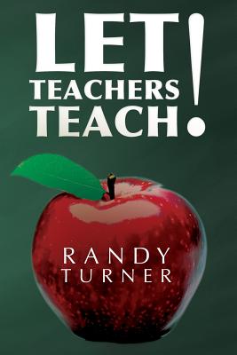 Let Teachers Teach - Turner, Randy