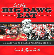Let the Big Dawg Eat: A Collection of Bulldog Tailgating Recipes