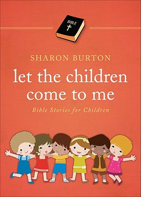 Let the Children Come to Me: Bible Stories for Children - Burton, Sharon