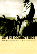 Let the Cowboy Ride: Cattle Ranching in the American West