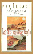 Let the Journey Begin: God's Roadmap for New Beginnings