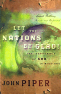 Let the Nations Be Glad!: The Supremacy of God in Missions