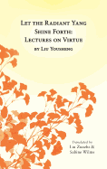 Let the Radiant Yang Shine Forth: Lectures on Virtue