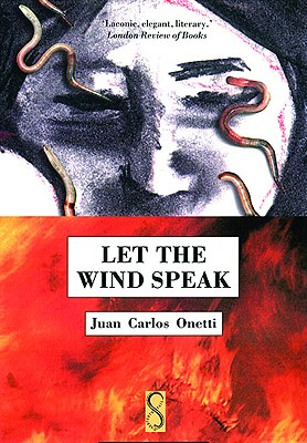 Let the Wind Speak - Onetti, Juan Carlos, and Caistor, Nick, and Lane, Helen (Translated by)