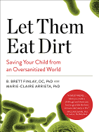 Let Them Eat Dirt: Saving Your Child from an Oversanitized World
