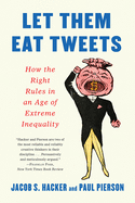 Let Them Eat Tweets: How the Right Rules in an Age of Extreme Inequality