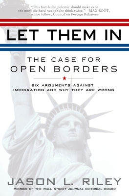 Let Them In: The Case for Open Borders - Riley, Jason L