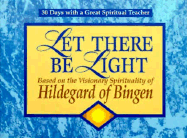 Let There Be Light: Based on the Visionary Spirituality of Hildegard of Bingen - Kirvan, John