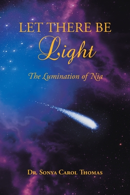 Let There Be Light: The Lumination of Nia - Thomas, Sonya Carol, Dr.