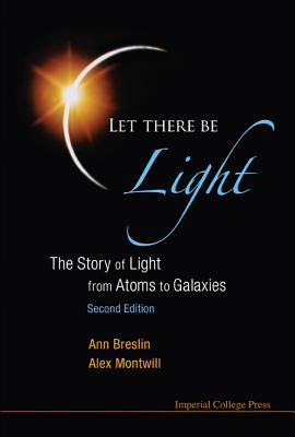 Let There Be Light: The Story of Light from Atoms to Galaxies (2nd Edition) - Montwill, Alex, and Breslin, Ann