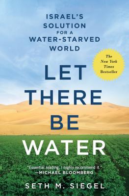 Let There Be Water: Israel's Solution for a Water-Starved World - Siegel, Seth M