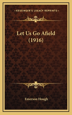Let Us Go Afield (1916) - Hough, Emerson