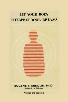 Let Your Body Interpret Your Dreams (P) - Gendlin, Eugene T, and Jung, Carl Gustav (Photographer)