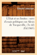 L'Etat Et Ses Limites: Suivi d'Essais Politiques Sur Alexis de Tocqueville, (3e ?d) (?d.1865)