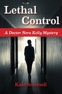 Lethal Control: A Doctor Nora Kelly Mystery - Scannell, Kate