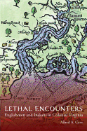 Lethal Encounters: Englishmen and Indians in Colonial Virginia