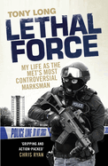 Lethal Force: My Life As the Met's Most Controversial Marksman