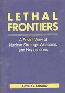 Lethal Frontiers: A Soviet View of Nuclear Strategy, Weapons, and Negotiations