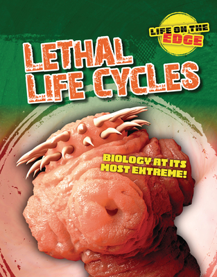 Lethal Life Cycles: Biology at Its Most Extreme! - Spilsbury, Louise A, and Roberts, Kelly