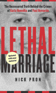 Lethal Marriage (Updated Edition): The Uncensored Truth Behind the Crimes of Paul Bernardo and Karla Homolka - Pron, Nick