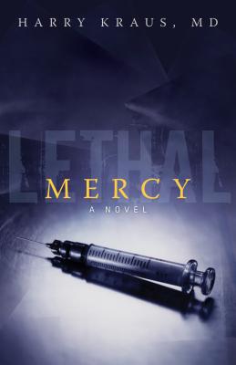 Lethal Mercy - Kraus, Harry, M.D., M D, MD